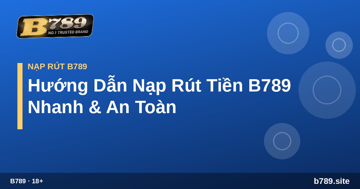 Cách giao dịch nạp rút tiền B789 siêu tốc B789